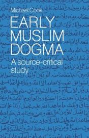 book cover of Early Muslim Dogma: A Source-Critical Study by Michael Cook