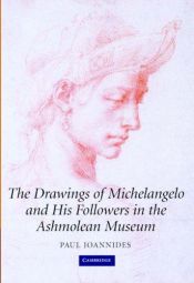 book cover of The drawings of Michelangelo and his followers in the Ashmolean Museum by Paul Joannides