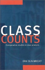 book cover of Class Counts: Comparative Studies in Class Analysis (Studies in Marxism & Social Theory) by Erik Olin Wright