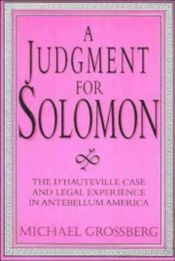 book cover of A Judgment for Solomon: The d'Hauteville Case and Legal Experience in Antebellum America (Cambridge Historical Studies in American Law and Society) by Michael Grossberg
