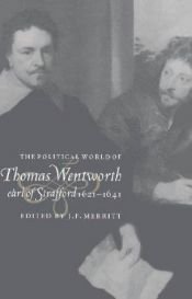 book cover of The political world of Thomas Wentworth, Earl of Strafford, 1621-1641 by J. F. Merritt