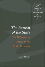 book cover of The Retreat of the State: The Diffusion of Power in the World Economy (Cambridge Studies in International Relations) by Susan Strange