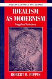 book cover of Idealism as Modernism: Hegelian Variations (Modern European Philosophy) by Robert B. Pippin