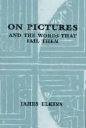 book cover of On Pictures and the Words that Fail Them by James Elkins