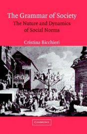 book cover of The grammar of society : the nature and dynamics of social norms by Cristina Bicchieri