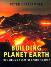 book cover of Building Planet Earth: Five Billion Years of Earth History by Peter John Cattermole