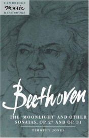 book cover of Beethoven: The 'Moonlight' and other Sonatas, Op. 27 and Op. 31 (Cambridge Music Handbooks) by Dr. Timothy Jones