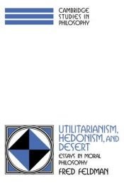 book cover of Utilitarianism, hedonism, and desert : essays in moral philosophy by Fred Feldman