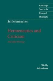 book cover of Schleiermacher: Hermeneutics and Criticism: And Other Writings (Cambridge Texts in the History of Philosophy) by Friedrich Schleiermacher