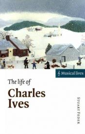 book cover of The life of Charles Ives by Stuart Feder