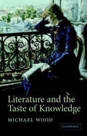 book cover of Literature and the taste of knowledge by Michael Wood