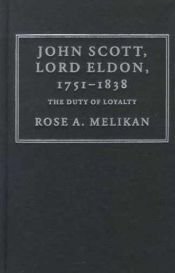 book cover of John Scott, Lord Eldon 1751-1838 : the duty of loyalty by Rose Melikan