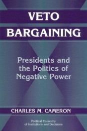 book cover of Veto Bargaining: Presidents and the Politics of Negative Power by Charles M. Cameron