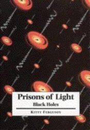 book cover of Prisons of Light - Black Holes by Kitty Ferguson