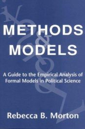 book cover of Methods and Models: A Guide to the Empirical Analysis of Formal Models in Political Science by Rebecca B. Morton