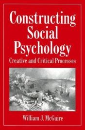 book cover of Constructing Social Psychology: Creative and Critical Aspects by William McGuire