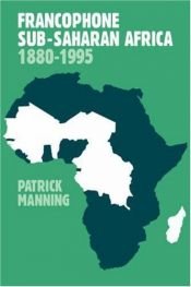 book cover of Francophone Sub-Saharan Africa: 1880-1995 by Patrick Manning