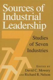 book cover of Sources of Industrial Leadership: Studies of Seven Industries by David C. Mowery