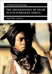 book cover of The Archaeology of Islam in Sub-Saharan Africa (Cambridge World Archaeology) by Timothy Insoll