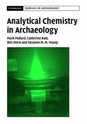 book cover of Analytical Chemistry in Archaeology (Cambridge Manuals in Archaeology) by A. M. Pollard|C. M Batt|G. B. Stern|Professor of Archaeological Sciences A M Pollard|S. M. M. Young|Suzanne M. M. Young