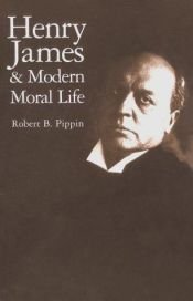 book cover of Henry James and Modern Moral Life by Robert B. Pippin