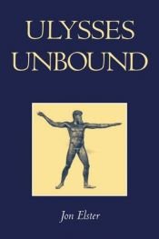 book cover of Ulysses Unbound: Studies in Rationality, Precommitment, and Constraints by Jon Elster