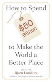 book cover of How to Spend $50 Billion to Make the World a Better Place by Bjørn Lomborg