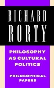 book cover of Philosophy as Cultural Politics by Річард Рорті