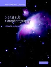 book cover of Digital SLR Astrophotography (Practical Amateur Astronomy) by Michael A. Covington