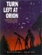 Turn Left at Orion: A Hundred Night Sky Objects to See in a Small Telescope and How to Find Them