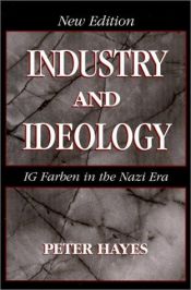 book cover of Industry and Ideology: I. G. Farben in the Nazi Era by Peter Hayes