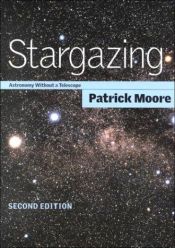 book cover of Stargazing: Astronomy Without a Telescope by Patrick Moore