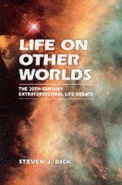 book cover of Life on Other Worlds: The 20th Century Extraterrestrial Life Debate by Steven J. Dick