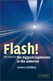 book cover of Flash! : the hunt for the biggest explosions in the universe by Govert Schilling