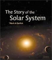 book cover of The Story of the Solar System by Mark A. Garlick