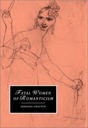 book cover of Fatal women of Romanticism by Adriana Craciun