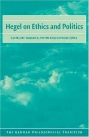 book cover of Hegel on Ethics and Politics (The German Philosophical Tradition) by Robert B. Pippin