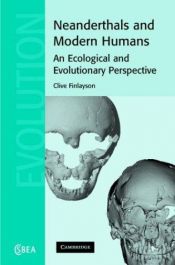 book cover of Neanderthals and Modern Humans: An Ecological and Evolutionary Perspective (Cambridge Studies in Biological and Evolutionary Anthropology) by Clive Finlayson