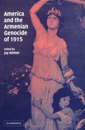 book cover of America and the Armenian genocide of 1915 by Jay Winter