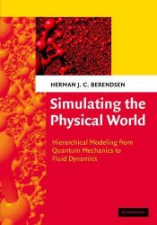 book cover of Simulating the Physical World: Hierarchical Modeling from Quantum Mechanics to Fluid Dynamics by Herman J. C. Berendsen