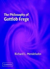 book cover of The Philosophy of Gottlob Frege by Richard L. Mendelsohn