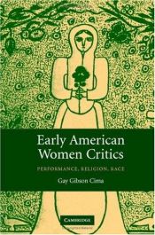 book cover of Early American Women Critics: Performance, Religion, Race by Gay Gibson Cima