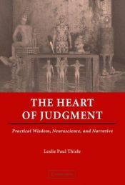 book cover of The Heart of Judgment: Practical Wisdom, Neuroscience, and Narrative by Leslie Paul Thiele