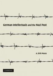 book cover of German Intellectuals and the Nazi Past by A. Dirk Moses