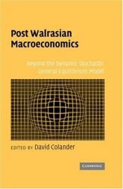 book cover of Post Walrasian Macroeconomics: Beyond the Dynamic Stochastic General Equilibrium Model by David Colander