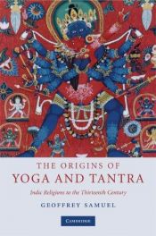 book cover of The origins of yoga and tantra : Indic religions to the thirteenth century by Geoffrey Samuel