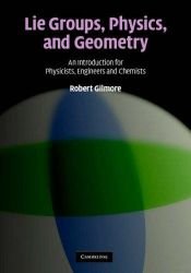 book cover of Lie Groups, Physics, and Geometry: An Introduction for Physicists, Engineers and Chemists by Robert Gilmore