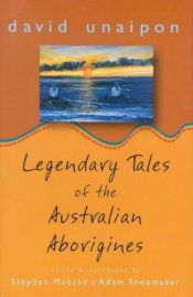 book cover of Legendary tales of the Australian aborigines by David Unaipon