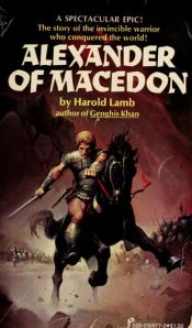 book cover of Alexander of Macedon: The journey to world's end by Harold Lamb
