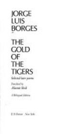 book cover of The Gold of the Tigers: Selected Later Poems by ホルヘ・ルイス・ボルヘス